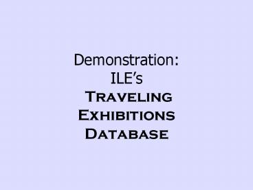 Demonstration: ILEs Traveling Exhibitions Database