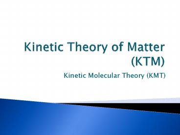 Kinetic Theory of Matter KTM