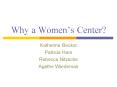 Why a Womens Center PowerPoint PPT Presentation