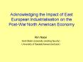 Acknowledging the Impact of East European Industrialisation on the PostWar North American Economy PowerPoint PPT Presentation