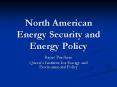 North American Energy Security and Energy Policy PowerPoint PPT Presentation