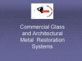 Commercial Glass and Architectural Metal Restoration Systems PowerPoint PPT Presentation