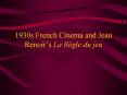 1930s%20French%20Cinema%20and%20Jean%20Renoir PowerPoint PPT Presentation