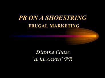 PR ON A SHOESTRING FRUGAL MARKETING