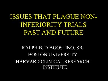 ISSUES THAT PLAGUE NON-INFERIORITY TRIALS PAST AND FUTURE