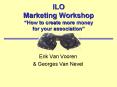 ILO Marketing Workshop How to create more money for your association PowerPoint PPT Presentation