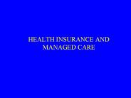 HEALTH INSURANCE AND MANAGED CARE