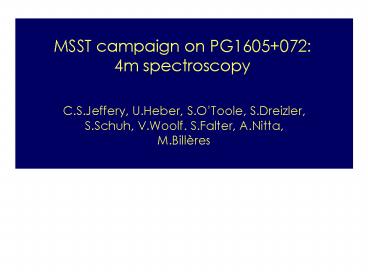 MSST campaign on PG1605 072: 4m spectroscopy