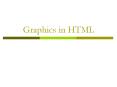 Graphics in HTML PowerPoint PPT Presentation