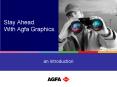 Stay Ahead. With Agfa Graphics. PowerPoint PPT Presentation