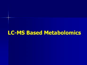 LC-MS Based Metabolomics presentation | free to view