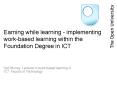 Earning while learning implementing workbased learning within the Foundation Degree in ICT PowerPoint PPT Presentation