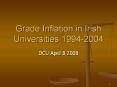 Grade Inflation in Irish Universities 1994-2004 PowerPoint PPT Presentation