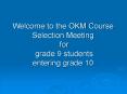 Welcome to the OKM Course Selection Meeting for grade 9 students entering grade 10 PowerPoint PPT Presentation