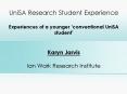 UniSA Research Student Experience Experiences of a younger conventional UniSA student Karyn Jarvis I PowerPoint PPT Presentation