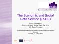 The Economic and Social Data Service (ESDS)  Karen Dennison Economic and Social Data Service UK Data Archive Government Chief Social Researcher PowerPoint PPT Presentation