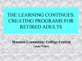 THE LEARNING CONTINUES: CREATING PROGRAMS FOR RETIRED ADULTS PowerPoint PPT Presentation