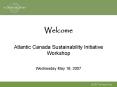 Welcome Atlantic Canada Sustainability Initiative Workshop PowerPoint PPT Presentation