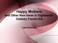 Happy Mothers and Other New Ideas in Eighteenth Century French Art PowerPoint PPT Presentation