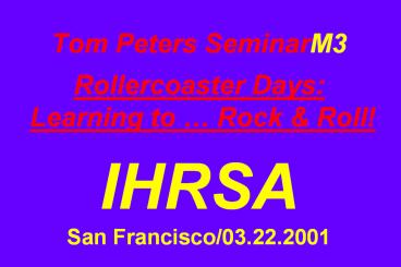 Tom Peters SeminarM3 Rollercoaster Days: Learning to Rock