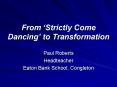 From Strictly Come Dancing to Transformation PowerPoint PPT Presentation
