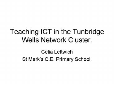 Teaching ICT in the Tunbridge Wells Network Cluster'