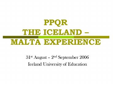 PPQR THE ICELAND MALTA EXPERIENCE