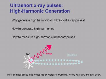 Ultrashort xray pulses: HighHarmonic Generation