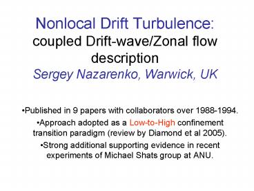 Nonlocal Drift Turbulence: coupled DriftwaveZonal flow description Sergey Nazarenko, Warwick, UK