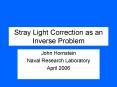 Stray Light Correction as an Inverse Problem PowerPoint PPT Presentation