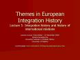 Themes in European Integration History Lecture 5: Integration history and history of international r PowerPoint PPT Presentation