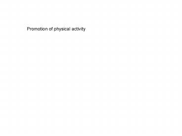 Promotion of physical activity