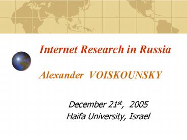Internet Research in Russia Alexander VOISKOUNSKY