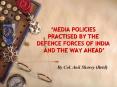 MEDIA POLICIES PRACTISED BY THE DEFENCE FORCES OF INDIA AND THE WAY AHEAD PowerPoint PPT Presentation