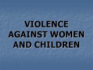 VIOLENCE AGAINST WOMEN AND CHILDREN