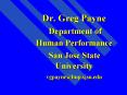 Dr' Greg Payne Department of Human Performance San Jose State University vgpaynehup'sjsu'edu PowerPoint PPT Presentation