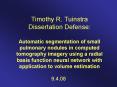 Timothy R. Tuinstra Dissertation Defense: Automatic segmentation of small pulmonary nodules in computed tomography imagery using a radial basis function neural network with application to volume estimation PowerPoint PPT Presentation