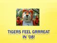 TIGERS FEEL GRRREAT IN 08 PowerPoint PPT Presentation