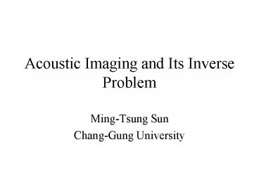 Acoustic Imaging and Its Inverse Problem