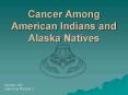 Cancer%20Among%20American%20Indians%20and%20Alaska%20Natives PowerPoint PPT Presentation