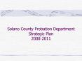 Solano County Probation Department Strategic Plan 20082011 PowerPoint PPT Presentation