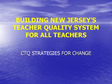 BUILDING NEW JERSEYS TEACHER QUALITY SYSTEM FOR ALL TEACHERS