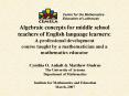 Algebraic concepts for middle school teachers of English language learners: A professional development course taught by a mathematician and a mathematics educator PowerPoint PPT Presentation