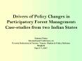 Drivers of Policy Changes in Participatory Forest Management: Casestudies from two Indian States PowerPoint PPT Presentation