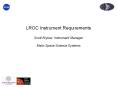 LROC Instrument Requirements Scott Brylow, Instrument Manager Malin Space Science Systems PowerPoint PPT Presentation