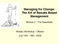 Managing for Change: The Art of Results Based Management Module 2 The Essentials PowerPoint PPT Presentation