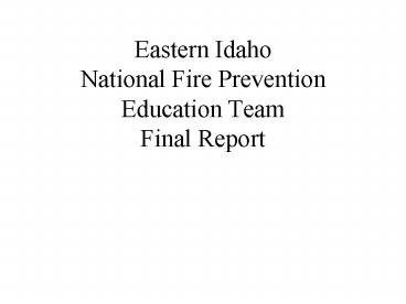 Eastern Idaho National Fire Prevention Education Team Final Report