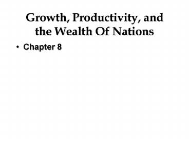 Growth, Productivity, and the Wealth Of Nations