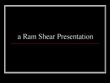 a Ram Shear Presentation