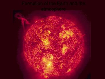Formation of the Earth and the atmosphere